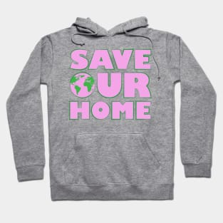 Save Our Home - Activism Appeal - Pink Hoodie